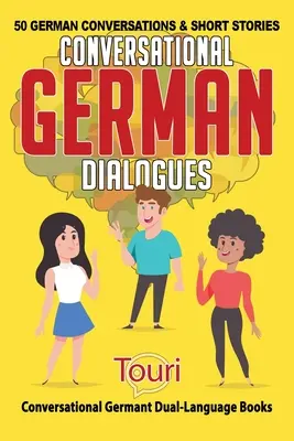 Német társalgási párbeszédek: 50 német beszélgetés és rövid történet - Conversational German Dialogues: 50 German Conversations and Short Stories