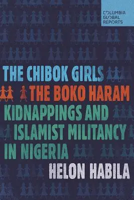 The Chibok Girls: A Boko Haram emberrablásai és az iszlamista militarizmus Nigériában - The Chibok Girls: The Boko Haram Kidnappings and Islamist Militancy in Nigeria