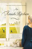 Egy amis konyha: Három amish novella - An Amish Kitchen: Three Amish Novellas