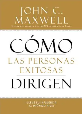 Hogyan vezetnek a sikeres emberek: A befolyásodat a következő szintre emelni - How Successful People Lead: Taking Your Influence to the Next Level