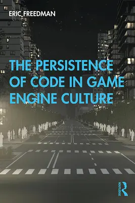 A kód fennmaradása a játékmotor-kultúrában - The Persistence of Code in Game Engine Culture