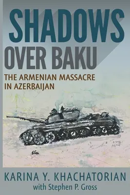 Árnyékok Baku felett: Az örmény mészárlás Azerbajdzsánban - Shadows Over Baku: The Armenian Massacre in Azerbaijan