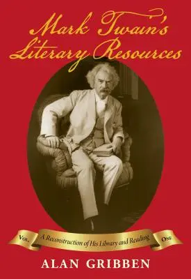 Mark Twain irodalmi forrásai: Könyvtárának és olvasmányainak rekonstrukciója (I. kötet) - Mark Twain's Literary Resources: A Reconstruction of His Library and Reading (Volume I)