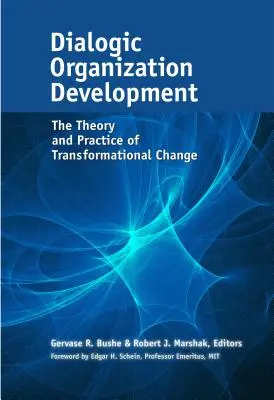 Dialogikus szervezetfejlesztés: A transzformációs változás elmélete és gyakorlata - Dialogic Organization Development: The Theory and Practice of Transformational Change