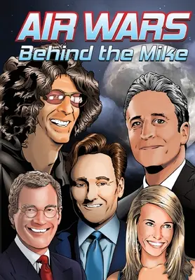 Orbit: Air Wars: A Mike mögött: Howard Stern, David Letterman, Chelsea Handler, Conan O'Brien és Jon Stewart - Orbit: Air Wars: Behind the Mike: Howard Stern, David Letterman, Chelsea Handler, Conan O'Brien and Jon Stewart