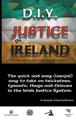 D.I.Y. Igazságszolgáltatás Írországban - Vád alá helyezés közös informátorral - D.I.Y. Justice in Ireland - Prosecuting by Common Informer