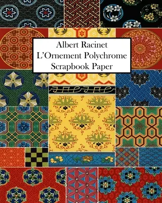 Albert Racinet L'Ornement Polychrome Scrapbook Paper: 20 Sheets: 20 Sheets: Egyoldalas dekoratív papír művészeti és kézműves projektekhez. - Albert Racinet L'Ornement Polychrome Scrapbook Paper: 20 Sheets: One-Sided Decorative Paper For Art and Craft Projects.