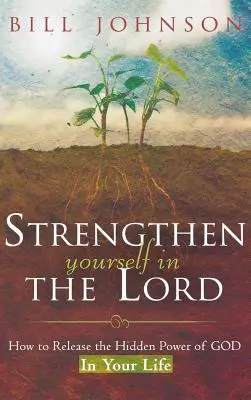 Erősítsd meg magad az Úrban: Hogyan szabadítsd fel Isten rejtett erejét az életedben? - Strengthen Yourself in the Lord: How to Release the Hidden Power of God in Your Life