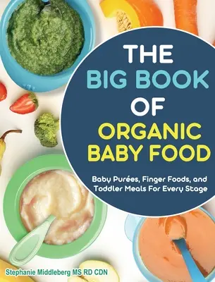 Az egyszerű bébiétel szakácskönyv: Finom és egészséges házi receptek minden életkorra és szakaszra - The Easy Baby Food Cookbook: Delicious & Healthy Homemade Recipes for Every Age and Stage