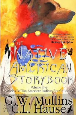 Az indián mesekönyv Ötödik kötet Az amerikai indiánok történetei gyerekeknek - The Native American Story Book Volume Five Stories of the American Indians for Children