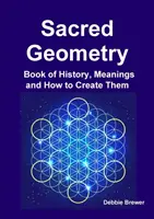 A szent geometria története, jelentései és az alkotásuk módja - Sacred Geometry Book of History, Meanings and How to Create Them