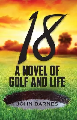 18: Egy regény a golfról és az életről - 18: A Novel of Golf and Life