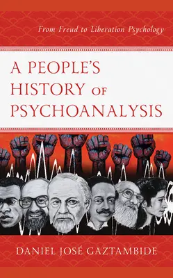 A pszichoanalízis népi története: Freudtól a felszabadító pszichológiáig - A People's History of Psychoanalysis: From Freud to Liberation Psychology