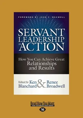 Szolgáló vezetés a gyakorlatban: Hogyan érhetsz el nagyszerű kapcsolatokat és eredményeket (Large Print 16pt) - Servant Leadership in Action: How You Can Achieve Great Relationships and Results (Large Print 16pt)