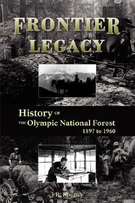 Határmenti örökség: Az olimpiai nemzeti erdő története 1897-től 1960-ig - Frontier Legacy: History of the Olympic National Forest 1897 to 1960