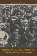 A modernizmus afroamerikai gyökerei: A rekonstrukciótól a harlemi reneszánszig - The African American Roots of Modernism: From Reconstruction to the Harlem Renaissance