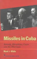 Rakéták Kubában: Kennedy, Hruscsov, Castro és az 1962-es válság - Missiles in Cuba: Kennedy, Khrushchev, Castro and the 1962 Crisis