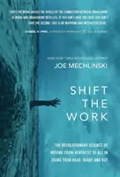 Váltás a munkában: Az apátiából a mindenre való áttérés forradalmi tudománya A fejed, a szíved és a zsigereid segítségével - Shift the Work: The Revolutionary Science of Moving from Apathetic to All in Using Your Head, Heart and Gut