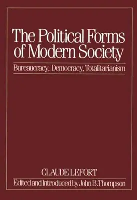 A modern társadalom politikai formái: A bürokrácia, a demokrácia, a totalitarizmus - The Political Forms of Modern Society: Bureaucracy, Democracy, Totalitarianism