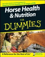 Lóegészségügy és táplálkozás Dummies számára - Horse Health and Nutrition for Dummies