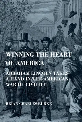 Amerika szívének megnyerése: Abraham Lincoln részt vesz az amerikai udvariassági háborúban - Winning the Heart of America: Abraham Lincoln Takes a Hand in the American War of Civility