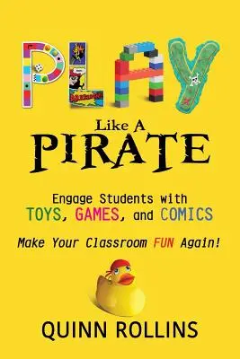 Play Like a PIRATE: Játékokkal, játékokkal és képregényekkel a diákok bevonása - Play Like a PIRATE: Engage Students with Toys, Games, and Comics