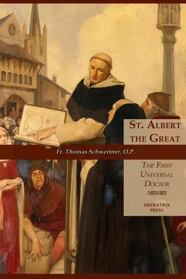 Nagy Szent Albert: Albert St. Albert: Az első egyetemes orvos - St. Albert the Great: The First Universal Doctor
