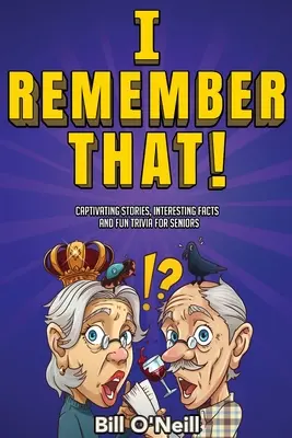 Erre emlékszem!: Magával ragadó történetek, érdekes tények és szórakoztató kvízek időseknek - I Remember That!: Captivating Stories, Interesting Facts and Fun Trivia for Seniors