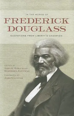 Frederick Douglass szavaival: Idézetek a szabadság bajnokától - In the Words of Frederick Douglass: Quotations from Liberty's Champion