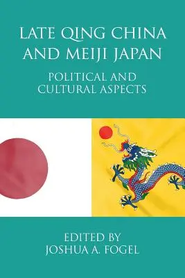 A késő Qing-kori Kína és a Meiji-japán: Politikai és kulturális szempontok - Late Qing China and Meiji Japan: Political and Cultural Aspects