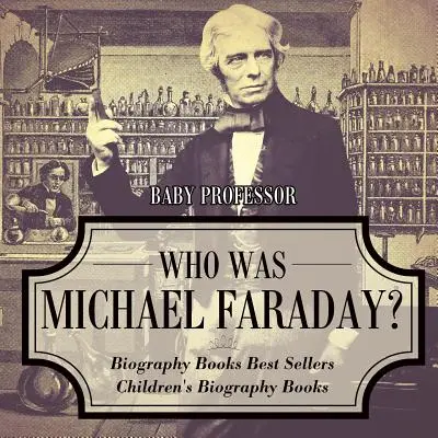 Ki volt Michael Faraday? Életrajzi könyvek Bestsellerek Gyermek életrajzi könyvek - Who Was Michael Faraday? Biography Books Best Sellers Children's Biography Books