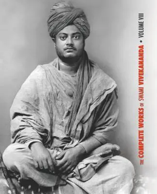 Szvámí Vivekananda összes művei, 8. kötet: Előadások és beszédek, írások: Writings: Versek, Az osztálybeszélgetések és előadások jegyzetei, Sayin - The Complete Works of Swami Vivekananda, Volume 8: Lectures and Discourses, Writings: Prose, Writings: Poems, Notes of Class Talks and Lectures, Sayin