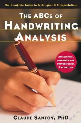 A kézíráselemzés ABC-je: A technikák és értelmezések teljes útmutatója - The ABCs of Handwriting Analysis: The Complete Guide to Techniques and Interpretations