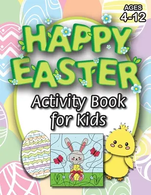 Happy Easter Activity Book for Kids: (Ages 4-12) Coloring, Mazes, Matching, Connect the Dots, Learn to Draw, Color by Number, and More! (Húsvéti ajándék f - Happy Easter Activity Book for Kids: (Ages 4-12) Coloring, Mazes, Matching, Connect the Dots, Learn to Draw, Color by Number, and More! (Easter Gift f