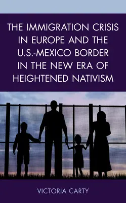 A bevándorlási válság Európában és az amerikai-mexikói határon a felfokozott nativizmus új korszakában - The Immigration Crisis in Europe and the U.S.-Mexico Border in the New Era of Heightened Nativism