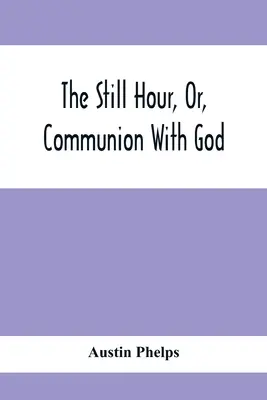 A csendes óra, avagy az Istennel való közösség - The Still Hour, Or, Communion With God