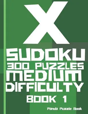 X Sudoku - 300 rejtvény közepes nehézségű - 1. könyv: Sudoku variációk - Sudoku X Rejtvénykönyvek - X Sudoku - 300 Puzzles Medium Difficulty - Book 1: Sudoku Variations - Sudoku X Puzzle Books