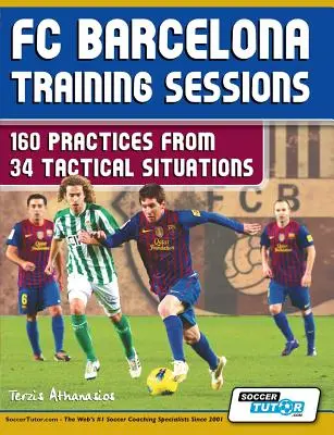 Az FC Barcelona edzései: 160 gyakorlat 34 taktikai szituációból - FC Barcelona Training Sessions: 160 Practices from 34 Tactical Situations