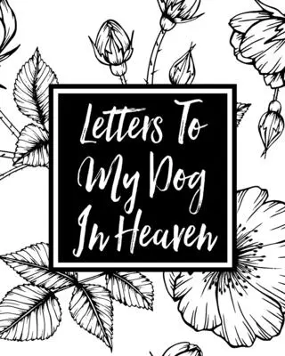 Levelek a kutyámnak a mennyországban: Gyász - Szívből jövő veszteség - Gyászajándék - Legjobb barát - Kutyabarát - Kutyabarátok - Letters to My Dog in Heaven: Pet Loss Grief - Heartfelt Loss - Bereavement Gift - Best Friend - Dog Lovers
