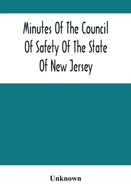 New Jersey állam biztonsági tanácsának jegyzőkönyvei - Minutes Of The Council Of Safety Of The State Of New Jersey