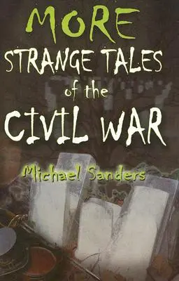 További furcsa történetek a polgárháborúról - More Strange Tales of the Civil War