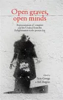 Nyitott sírok, nyitott elmék: A vámpírok és az élőhalottak reprezentációi a felvilágosodástól napjainkig - Open Graves, Open Minds: Representations of Vampires and the Undead from the Enlightenment to the Present Day