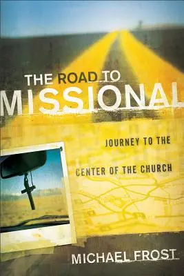 Az út a misszióhoz: Utazás az egyház középpontjába - The Road to Missional: Journey to the Center of the Church