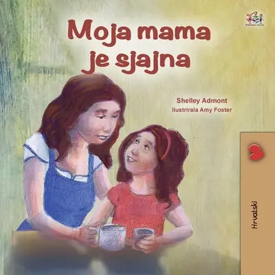 My Mom is Awesome (Horvát gyerekkönyv) - My Mom is Awesome (Croatian Children's Book)