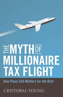 A milliomosok adómenekülésének mítosza - Hogyan számít még mindig a hely a gazdagok számára? - Myth of Millionaire Tax Flight - How Place Still Matters for the Rich