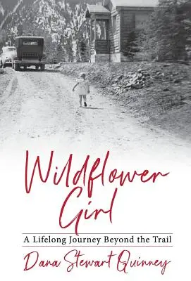 Vadvirágos lány: A Lifelong Journey Beyond the Trail - Wildflower Girl: A Lifelong Journey Beyond the Trail