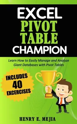 Excel Pivot Table Champion: Hogyan kezelhet és elemezhet könnyedén óriási adatbázisokat a Microsoft Excel Pivot táblázatokkal - Excel Pivot Table Champion: How to Easily Manage and Analyze Giant Databases with Microsoft Excel Pivot Tables