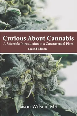 Kíváncsi a kannabiszra (2. kiadás): Tudományos bevezetés a vitatott növénybe - Curious About Cannabis (2nd Edition): A Scientific Introduction to a Controversial Plant