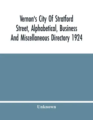 Vernon's City of Stratford Street, Alphabetical, Business and Miscellaneous Directory 1924 - Vernon'S City Of Stratford Street, Alphabetical, Business And Miscellaneous Directory 1924