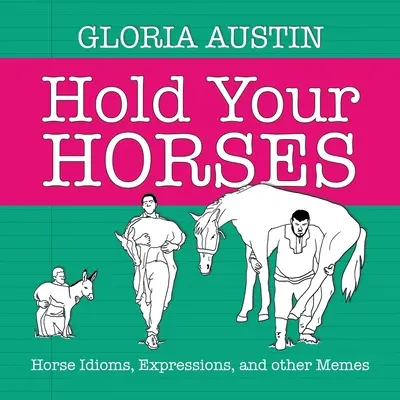 Hold Your Horses: Lovas idiómák, kifejezések és egyéb mémek - Hold Your Horses: Horse Idioms, Expressions, and other Memes